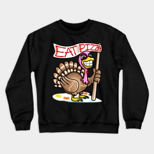 Eat Pizza Not Turkey Funny Thanksgiving Gift Crewneck Sweatshirt